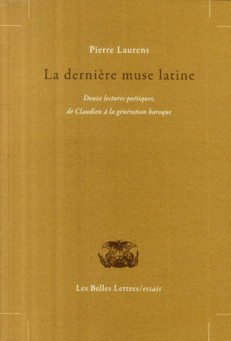 La dernière muse latine. Douze lectures poétiques, de Claudien à la génération baroque
