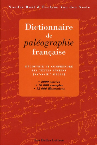 Dictionnaire de paléographie française. Découvrir et comprendre les textes anciens (XVe-XVIIIe siècl