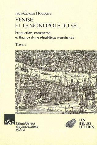 Venise et le monopole du sel. Production, commerce et finance d'une république marchande, 2 volumes