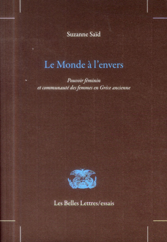 Le monde à l'envers. Pouvoir féminin et communauté des femmes en Grèce ancienne