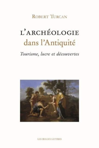 L'archéologie dans l'Antiquité. Tourisme, lucre et découvertes