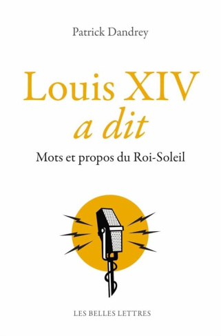 Louis XIV a dit. Mots et propos du Roi-Soleil
