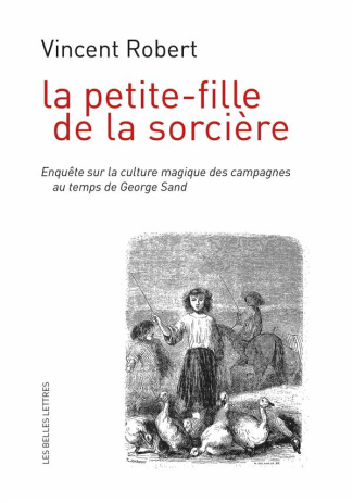 La petite-fille de la sorcière. Enquête sur la culture magique des campagnes au temps de George Sand