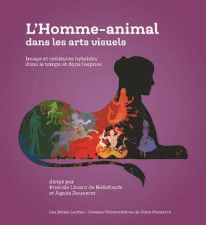L'homme-animal dans les arts visuels. Image et créatures hybrides dans le temps et dans l'espace