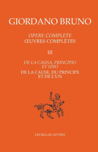 Oeuvres complètes. Tome 3, De la cause, du principe et de l'un, Edition bilingue français-italien