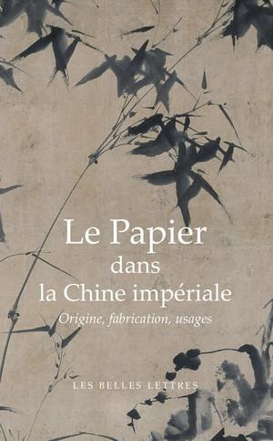 Le papier dans la Chine impériale. Origine, fabrications, usages