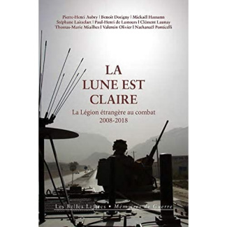 La Lune est claire. La Légion étrangère au combat (2008-2018)