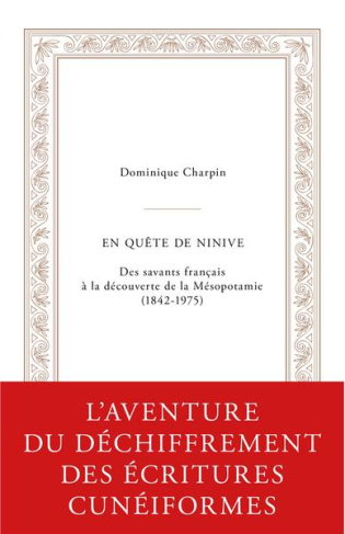 En quête de Ninive. Des savants français à la découverte de la Mésopotamie (1842-1975)