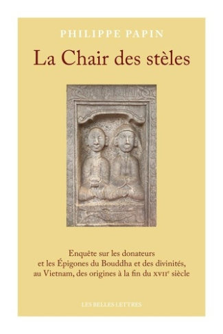 La Chair des stèles. Enquête sur les donateurs et les Epigones du Bouddha et des divinités, au Vietn