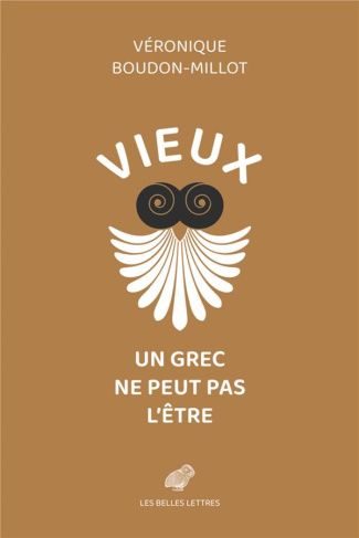Vieux, un Grec ne peut pas l'être. Suivi de la première traduction française du traité de Galien, Su