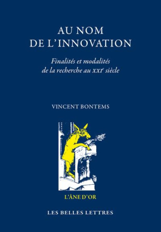 Au nom de l'innovation. Finalités et modalités de la recherche au XXIe siècle suivi de L'intention r