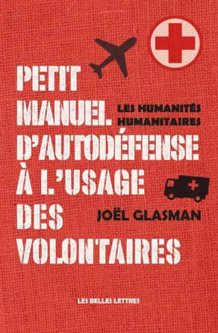 Petit manuel d'autodéfense à l'usage des volontaires. Les humanités humanitaires
