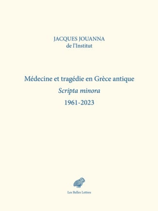 Médecine et tragédie en Grèce antique. Scripta minora 1961-2023