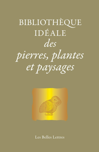 Bibliothèque idéale des pierres, plantes & paysages. D'Homère aux Alchimistes