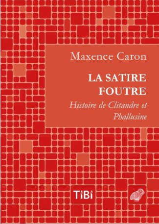 La satire foutre. Histoire de Clitandre et Phallusine