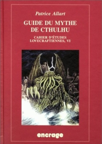 GUIDE DU MYTHE DE CTHULHU. Cahier d'études lovecraftiennes, VI