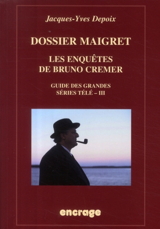 Dossier Maigret. Les enquêtes de Bruno Crémer, guide des grandes séries télé - III