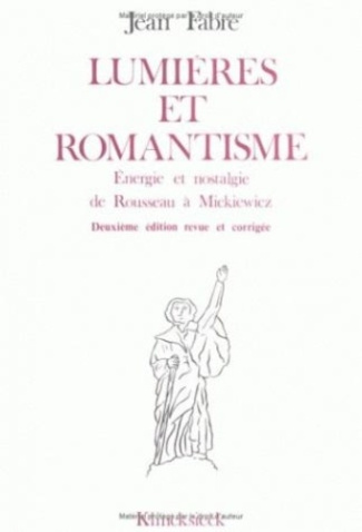 LUMIÈRES ET ROMANTISME . ÉNERGIE ET NOSTALGIE DE ROUSSEAU À MICKIEWICZ