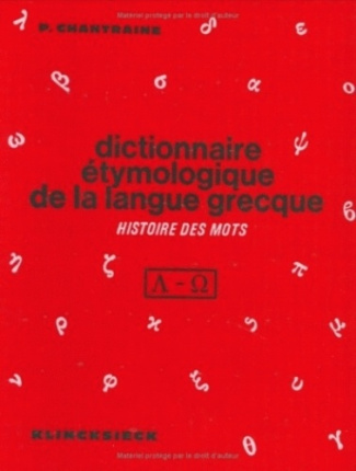 Dictionnaire étymologique de la langue grecque. Histoire des mots