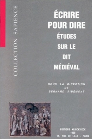 Ecrire pour dire. Etudes sur le dit médiéval
