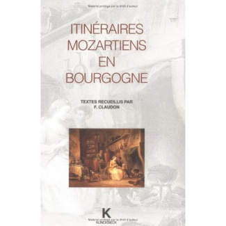 Itinéraires mozartiens en Bourgogne. Actes du colloque de Dijon(1991), sous la dir. de F. Claudo