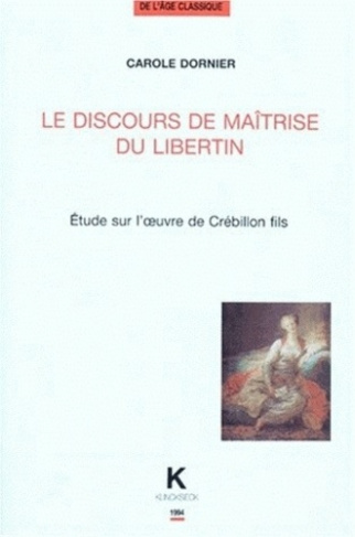 LE DISCOURS DE MAITRISE DU LIBERTIN. Etude sur l'oeuvre de Crébillon fils