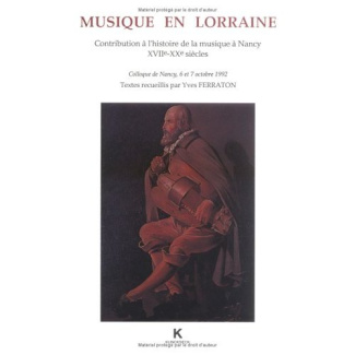 Musique en Lorraine. Contribution à l'histoire de la musique à Nancy, XVIIe-XXe siècles, colloque de