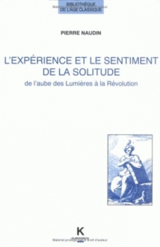 L'EXPERIENCE ET LE SENTIMENT DE LA SOLITUDE DANS LA LITTÉRATURE FRANÇAISE DE L'AUBE DES LUMIÈRES À L