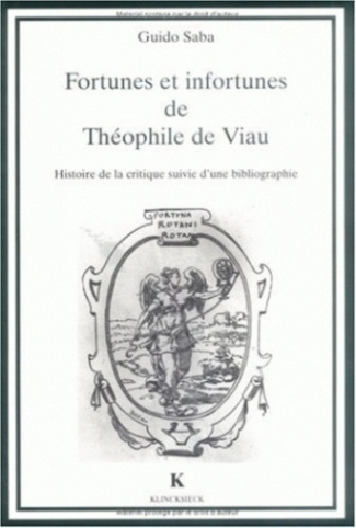 Fortunes et infortunes de Théophile de Viau. Histoire de la critique suivie d'une bibliographie