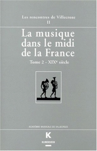 LA MUSIQUE DANS LE MIDI DE LA FRANCE. Tome 2, XIXème siècle, actes des Rencontres de Villecroze, 16