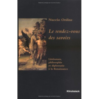 Les rendez-vous des savoirs. Littérature, philosophie et diplomatie à la Renaissance