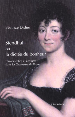 Stendhal ou la dictée du bonheur. Paroles, échos et écritures dans La Chartreuse de Parme