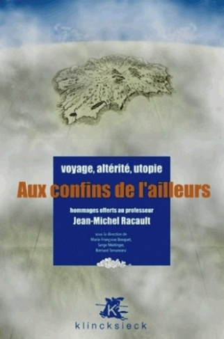 Aux confins de l'ailleurs. Voyage, altérité, utopie - Hommages offerts au professeur Jean-Michel Rac