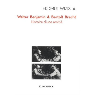 Walter Benjamin et Bertolt Brecht. Histoire d'une amitié
