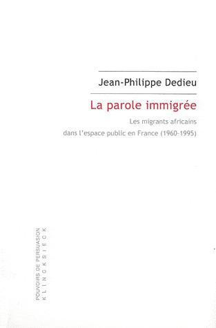 La parole immigrée. Les migrants africains dans l'espace public en France (1960-1995)