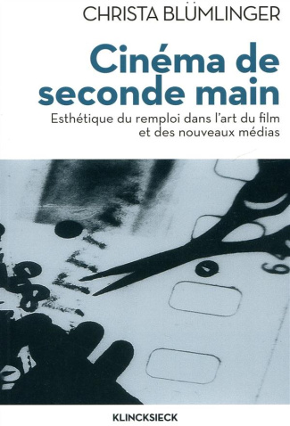 Cinéma de seconde main. Esthétique du remploi dans l'art du film et des nouveaux médias