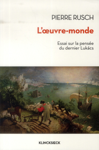 L'oeuvre-monde. Essai sur la pensée du dernier Lukacs