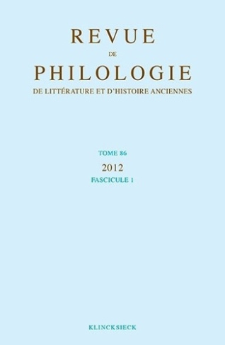 Revue de philologie, de littérature et d'histoire anciennes N° 86 fascicule 1/2012