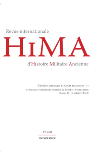 Revue internationale d'histoire militaire ancienne N° 3/2016 : Kakkeka rukusma ("Ceins tes armes !")