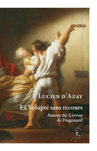 La volupté sans recours. Autour du Verrou de Fragonard