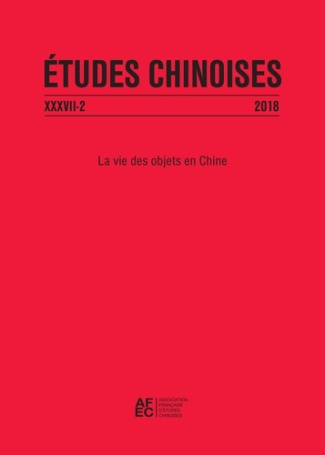 Etudes chinoises N° 37/2 2018 : La vie des objets en Chine. Textes en français et anglais