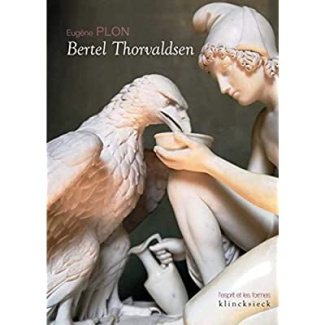 Bertel Thorvaldsen. Sa vie et son oeuvre