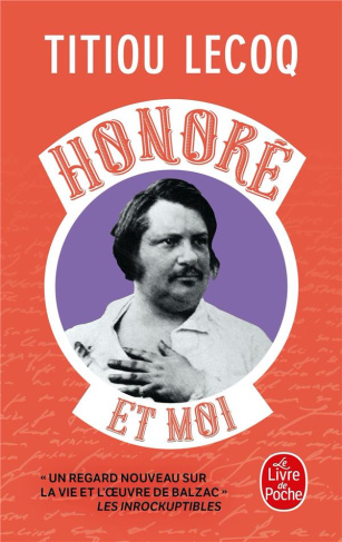 Honoré et moi. Parce qu'il a réussi sa vie en passant son temps à la rater, Balzac est mon frère