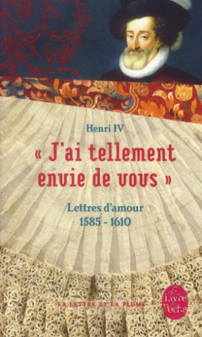 J'ai tellement envie de vous. Lettres d'amour 1585-1610