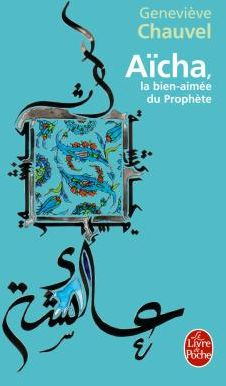 Aïcha. La bien-aimée du Prophète