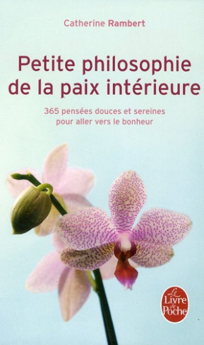 Petite philosophie de la paix intérieure. 365 pensées douces et sereines pour aller vers le bonheur