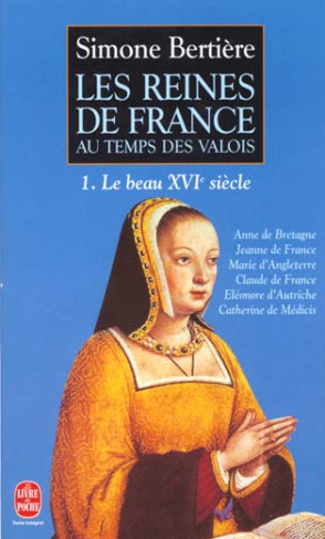 Les reines de France au temps des Valois. Tome 1, Le beau XVIe siècle