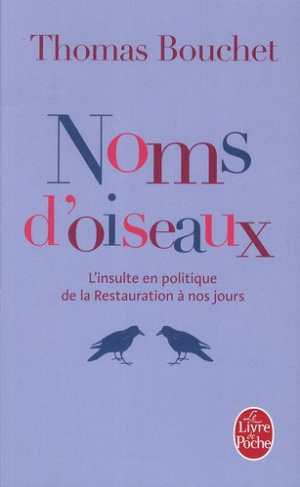 Noms d'oiseaux. L'insulte en politique de la Restauration à nos jours