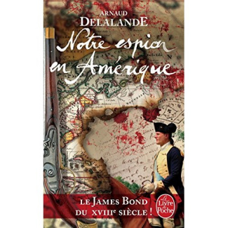 Notre espion en Amérique. La véritable histoire de la naissance des Etats-Unis...