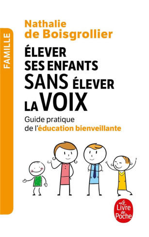 Elever ses enfants sans élever la voix. Guide pratique de l'éducation bienveillante